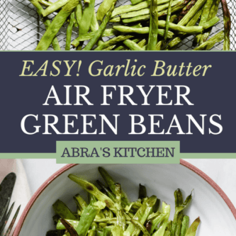 Image card used for pinterest featuring 2 photos of garlic butter green beans and text that reads "easy garlic butter air fryer green beans abras kitchen"