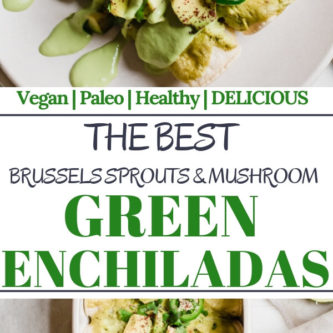 Easy Vegan Brussels Sprout and Mushroom Enchiladas with a creamy green enchilada sauce. A healthy homemade meal bursting with flavor your whole family will love! 
